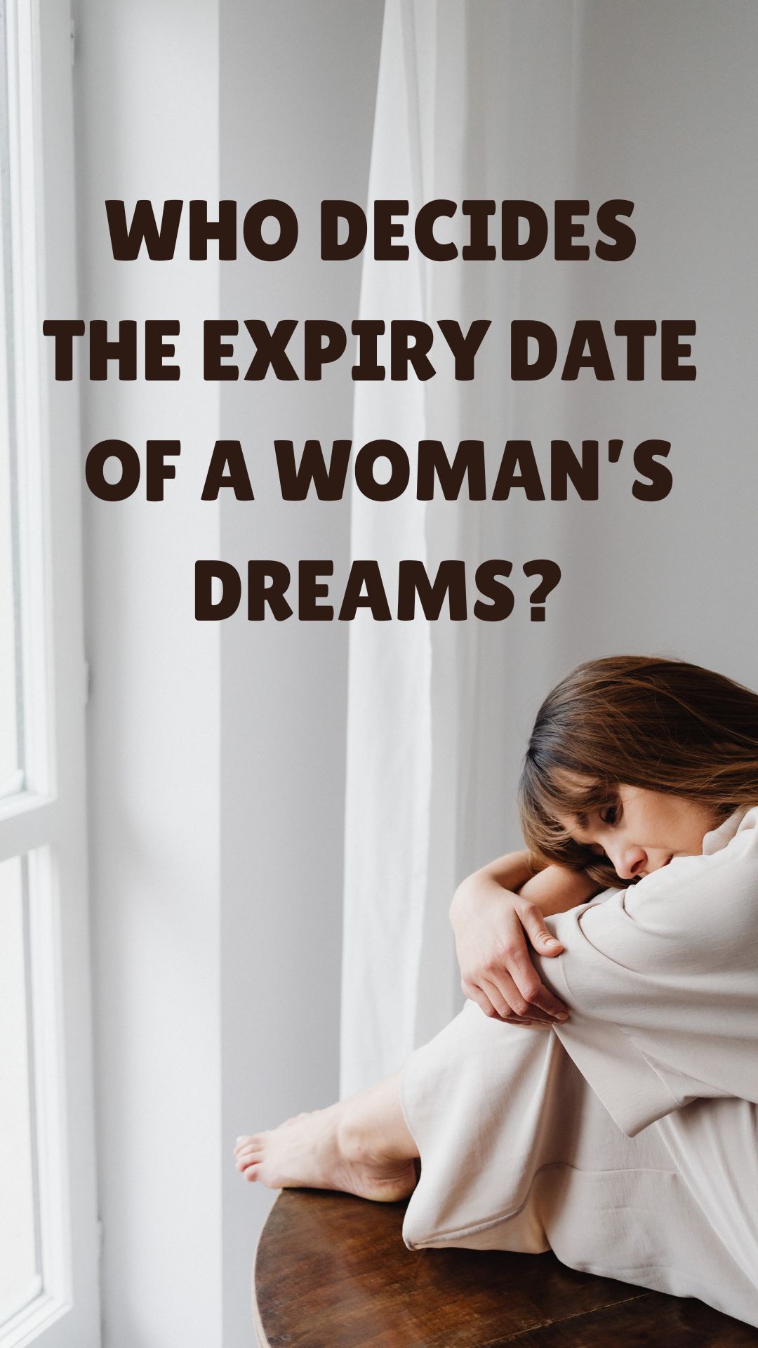 WHO DECIDES THE EXPIRY DATE OF A WOMAN’S DREAMS?